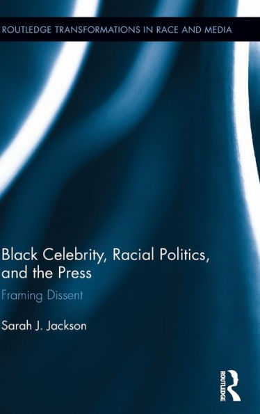 Black Celebrity, Racial Politics, and the Press: Framing Dissent