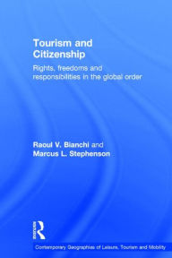 Title: Tourism and Citizenship: Rights, Freedoms and Responsibilities in the Global Order, Author: Raoul Bianchi