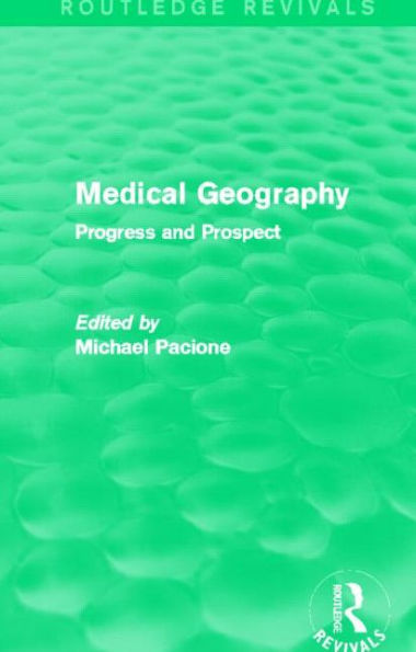 Medical Geography (Routledge Revivals): Progress and Prospect