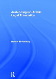 Title: Arabic-English-Arabic Legal Translation / Edition 1, Author: Hanem El-Farahaty
