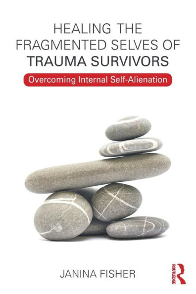 Healing the Fragmented Selves of Trauma Survivors: Overcoming Internal Self-Alienation / Edition 1