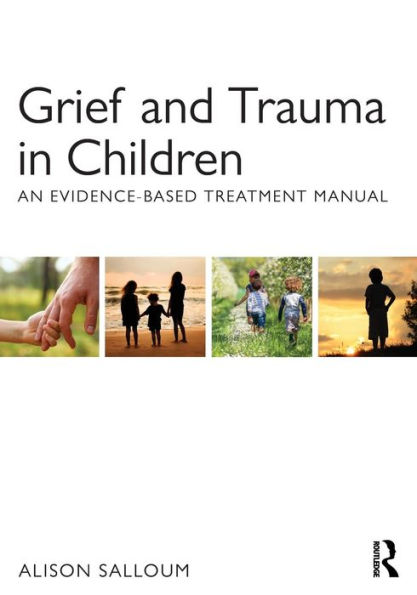 Grief and Trauma in Children: An Evidence-Based Treatment Manual / Edition 1