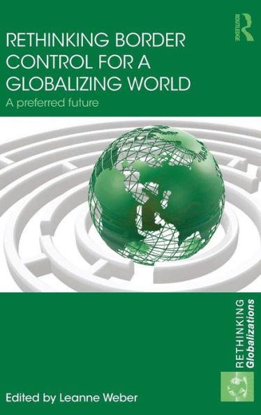 Rethinking Border Control for a Globalizing World: A Preferred Future / Edition 1