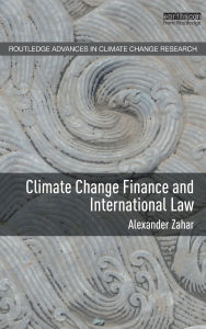 Title: Climate Change Finance and International Law, Author: Alexander Zahar