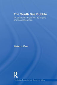 Title: The South Sea Bubble: An Economic History of its Origins and Consequences., Author: Helen Paul