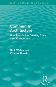 Title: Community Architecture (Routledge Revivals): How People Are Creating Their Own Environment, Author: Nick Wates