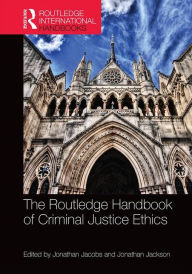 Title: The Routledge Handbook of Criminal Justice Ethics / Edition 1, Author: Jonathan Jacobs