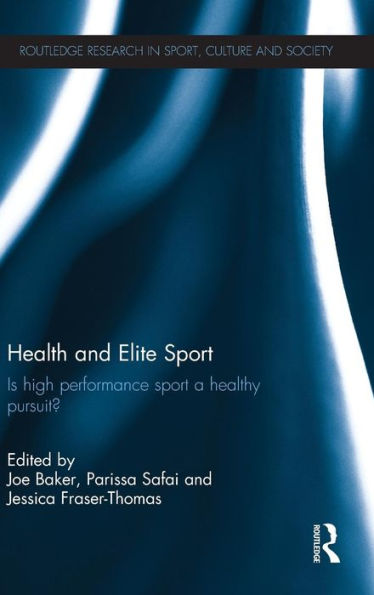 Health and Elite Sport: Is High Performance Sport a Healthy Pursuit? / Edition 1