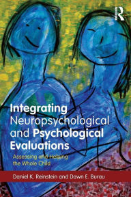 Title: Integrating Neuropsychological and Psychological Evaluations: Assessing and Helping the Whole Child / Edition 1, Author: Daniel K. Reinstein