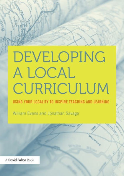 Developing a Local Curriculum: Using your locality to inspire teaching and learning