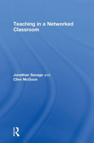 Title: Teaching in a Networked Classroom, Author: Jonathan Savage