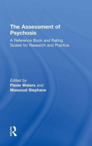 Title: The Assessment of Psychosis: A Reference Book and Rating Scales for Research and Practice / Edition 1, Author: Flavie Waters