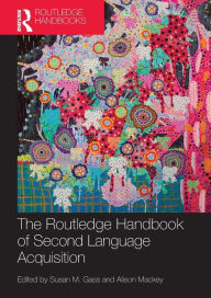 Title: The Routledge Handbook of Second Language Acquisition / Edition 1, Author: Susan M. Gass