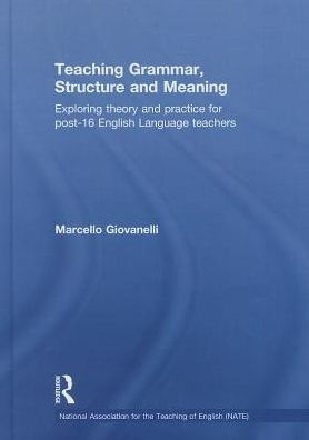 Teaching Grammar, Structure and Meaning: Exploring theory and practice for post-16 English Language teachers