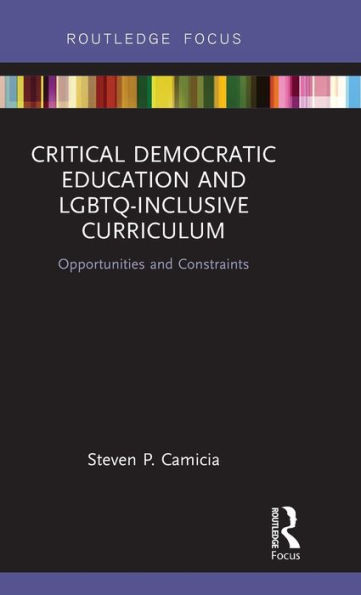 Critical Democratic Education and LGBTQ-Inclusive Curriculum: Opportunities and Constraints / Edition 1