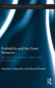 Title: Profitability and the Great Recession: The Role of Accumulation Trends in the Financial Crisis, Author: Ascension Mejorado