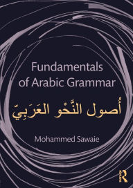 Title: Fundamentals of Arabic Grammar / Edition 1, Author: Mohammed Sawaie