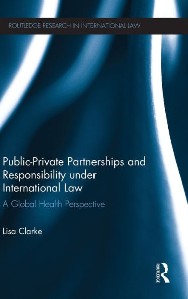 Public-Private Partnerships and Responsibility under International Law: A Global Health Perspective
