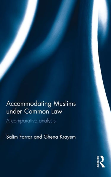Accommodating Muslims under Common Law: A Comparative Analysis / Edition 1