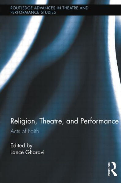 Religion, Theatre, and Performance: Acts of Faith