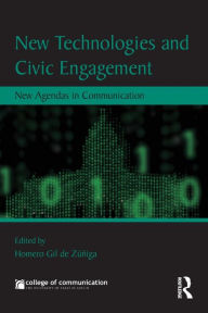 Title: New Technologies and Civic Engagement: New Agendas in Communication / Edition 1, Author: Homero Gil de Zuniga Navajas