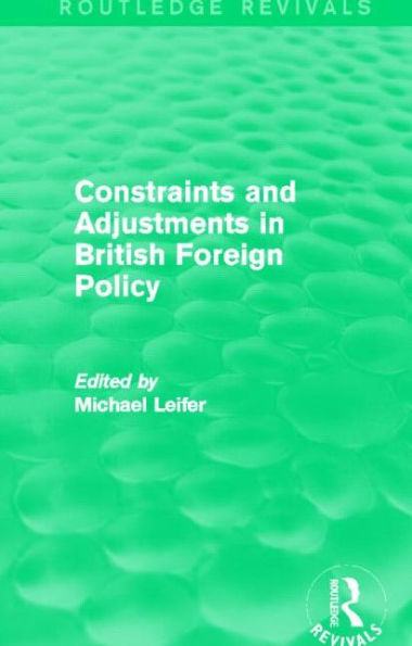 Constraints and Adjustments British Foreign Policy (Routledge Revivals)