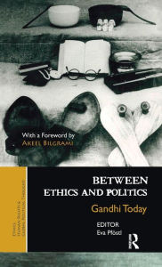 Title: Between Ethics and Politics: New Essays on Gandhi, Author: Eva Pföstl