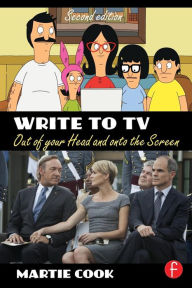 Title: Write to TV: Out of Your Head and onto the Screen / Edition 2, Author: Martie Cook
