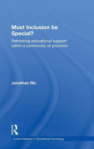 Title: Must Inclusion be Special?: Rethinking educational support within a community of provision / Edition 1, Author: Jonathan Rix
