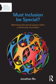 Title: Must Inclusion be Special?: Rethinking educational support within a community of provision / Edition 1, Author: Jonathan Rix