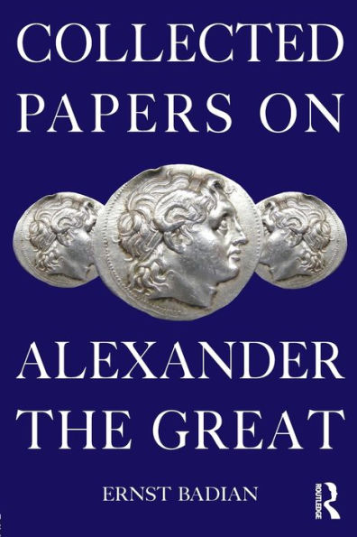 Collected Papers on Alexander the Great / Edition 1