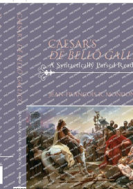 Title: Caesar's De Bello Gallico: A Syntactically Parsed Reader / Edition 1, Author: Jean-François Mondon