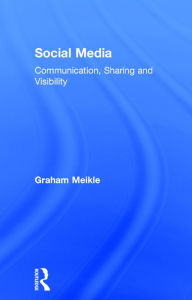 Title: Social Media: Communication, Sharing and Visibility / Edition 1, Author: Graham Meikle