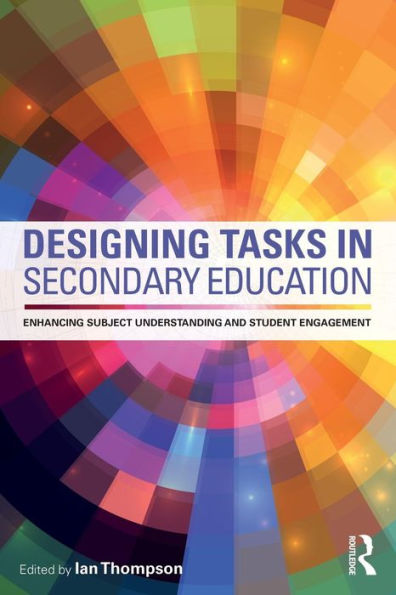 Designing Tasks in Secondary Education: Enhancing subject understanding and student engagement / Edition 1
