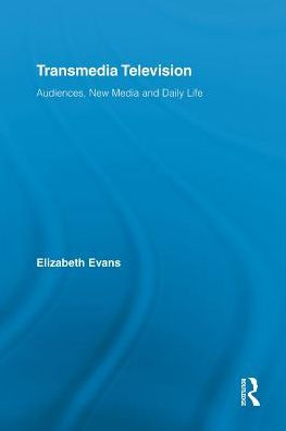 Transmedia Television: Audiences, New Media, and Daily Life / Edition 1