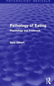 Title: Pathology of Eating (Psychology Revivals): Psychology and Treatment, Author: Sara Gilbert