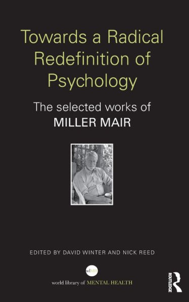 Towards a Radical Redefinition of Psychology: The selected works Miller Mair