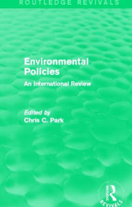 Title: Environmental Policies (Routledge Revivals): An International Review, Author: Chris C. Park