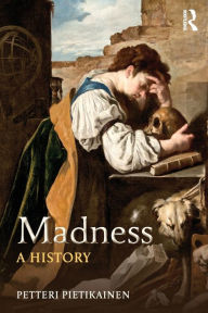 Title: Madness: A History, Author: Petteri Pietikäinen