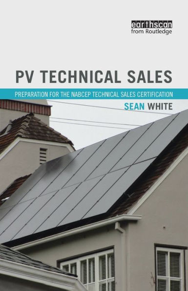 PV Technical Sales: Preparation for the NABCEP Technical Sales Certification / Edition 1