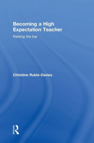 Title: Becoming a High Expectation Teacher: Raising the bar, Author: Christine Rubie-Davies