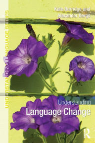Title: Understanding Language Change / Edition 1, Author: Kate Burridge