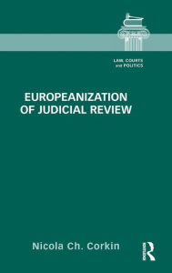 Title: Europeanization of Judicial Review / Edition 1, Author: Nicola Ch. Corkin