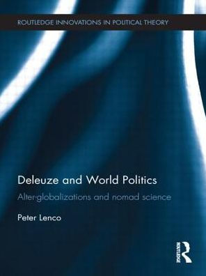 Deleuze and World Politics: Alter-Globalizations Nomad Science