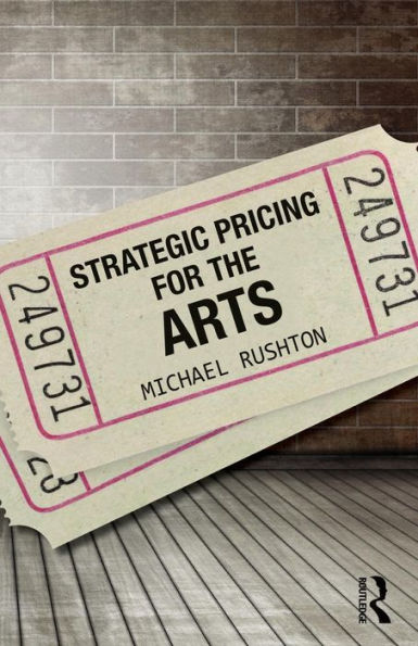 Strategic Pricing for the Arts / Edition 1