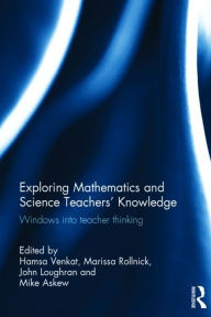 Title: Exploring Mathematics and Science Teachers' Knowledge: Windows into teacher thinking / Edition 1, Author: Hamsa Venkat