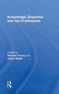 Title: Knowledge, Expertise and the Professions, Author: Michael Young