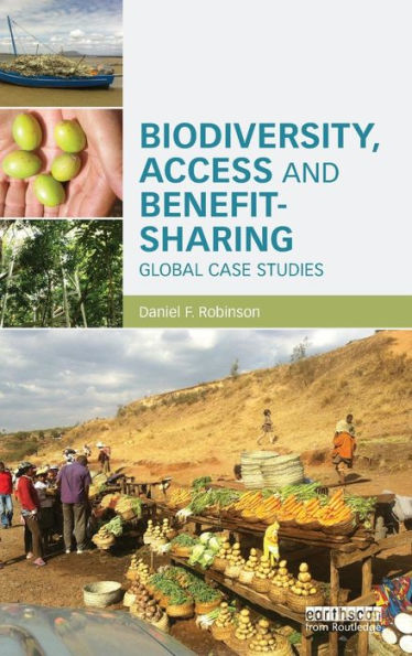 Biodiversity, Access and Benefit-Sharing: Global Case Studies / Edition 1