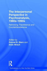 Title: The Interpersonal Perspective in Psychoanalysis, 1960s-1990s: Rethinking transference and countertransference / Edition 1, Author: Donnel B. Stern