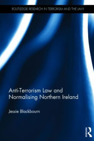 Title: Anti-Terrorism Law and Normalising Northern Ireland, Author: Jessie Blackbourn